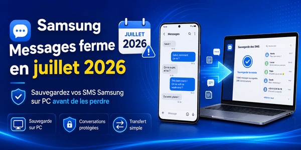 Samsung Messages ferme en juillet 2026 sauvegarde SMS Samsung sur PC