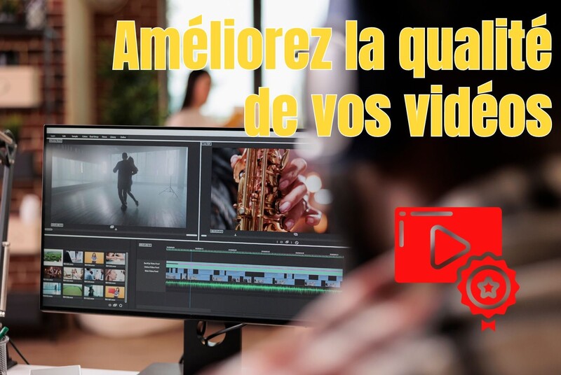 améliorez-la-qualité-de-vos-vidéos