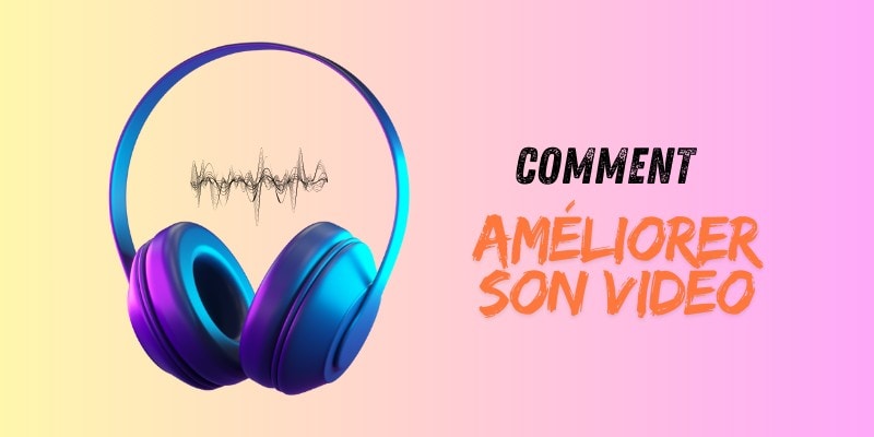 ameliorer-son-video