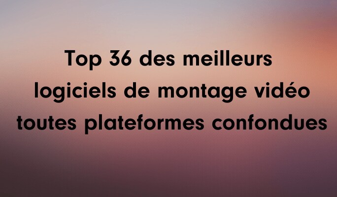 meilleurs logiciel de montage